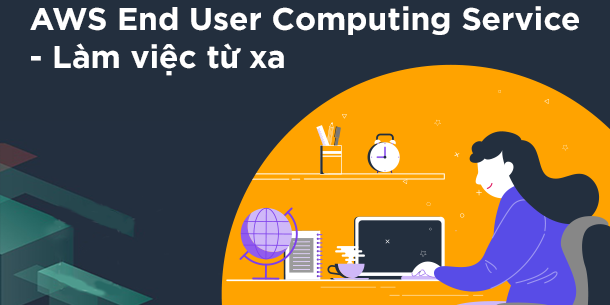 AWS EUC: Làm việc từ xa