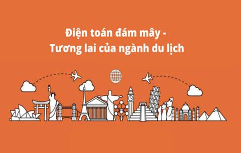 ĐIỆN TOÁN ĐÁM MÂY – TƯƠNG LAI CỦA NGÀNH DU LỊCH