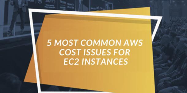 5 MOST COMMON AWS COST ISSUES FOR EC2 INSTANCES