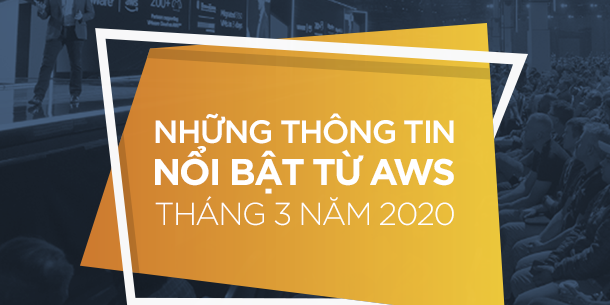 NHỮNG THÔNG TIN NỔI BẬT TỪ AWS